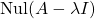 \mathrm{Nul}(A-\lambda I)