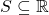 S\subseteq \mathbb{R}