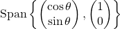 \mathrm{Span}\left\lbrace \begin{pmatrix} \cos\theta\\ \sin\theta \end{pmatrix}, \begin{pmatrix} 1\\0 \end{pmatrix}\right\rbrace