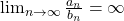 \lim_{n\rightarrow\infty}{\frac{a_{n}}{b_{n}}}=\infty