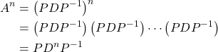 \begin{align*} A^n &= \left( PDP^{-1}\right)^n\\ &= \left( PDP^{-1}\right)\left( PDP^{-1}\right)\cdots\left( PDP^{-1}\right)\\ &= PD^{n}P^{-1} \end{align*}