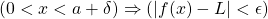 \left( 0 <x<a+\delta \right) \Rightarrow \left(|f(x)-L|<\epsilon\right)