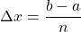 \[\Delta x=\frac{b-a}{n}\]