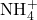\text{NH}_4^+