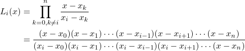 \begin{align*} L_i(x) &= \prod^n_{k=0,k\neq i}\frac{x-x_k}{x_i-x_k}\\ &= \frac{(x-x_0)(x-x_1)\cdots (x-x_{i-1})(x-x_{i+1})\cdots (x-x_n)}{(x_i-x_0)(x_i-x_1)\cdots (x_i-x_{i-1})(x_i-x_{i+1})\cdots (x-x_n)} \end{align*}