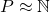 P\approx\mathbb{N}