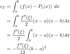 \begin{align*} \varepsilon_T &= \int_a^b \left(f(x)-P_1(x)\right)\,dx\\ &= \int_a^b \frac{f''(\xi)}{2}(x-a)(x-b)\,dx\\ &= \frac{f''(\xi)}{2}\int_a^b (x-a)(x-b)\,dx\\ &= -\frac{f''(\xi)}{12}(b-a)^3 \end{align*}