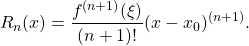 \[ R_n(x) = \frac{f^{(n+1)}(\xi)}{(n+1)!}(x-x_0)^{(n+1)}.\]