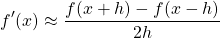\[ f'(x) \approx \frac{f(x+h)-f(x-h)}{2h}\]