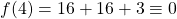 f(4) = 16+16+3\equiv 0