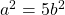 a^{2}=5b^{2}