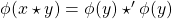 \phi (x\star y)=\phi (y) \star ' \phi (y)