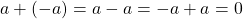 a+(-a) = a-a=-a +a = 0