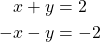 \begin{align*} x+y &=2\\ -x-y &=-2 \end{align*}