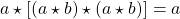 a \star [(a \star b) \star (a \star b)] = a