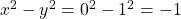 x^2-y^2=0^2-1^2=-1