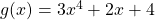 g(x)=3x^{4}+2x+4