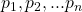 p_{1}, p_{2},...p_{n}