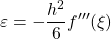 \[ \varepsilon =-\frac{h^2}{6}f'''(\xi)\]