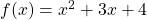 f(x)=x^{2}+3x+4