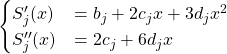 \[\begin{cases} S'_j(x) &= b_j+2c_jx +3d_jx^2\\ S''_j(x) &= 2c_j +6d_jx \end{cases}\]