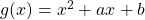 g(x)=x^2+ax+b