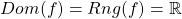 Dom(f) = Rng(f) = \mathbb{R}