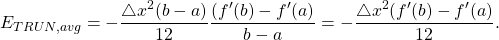 \begin{equation*} E_{TRUN, avg}=-\frac{\bigtriangleup x^{2} (b-a)}{12} \frac{(f'(b)-f'(a)}{b-a} =-\frac{\bigtriangleup x^{2} (f'(b)-f'(a)}{12}. \end{equation*}