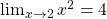 \lim_{x\to 2} x^2=4