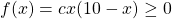 f(x)=cx(10-x)\geq 0