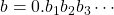 b=0.b_1b_2b_3\cdots