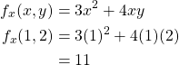 \begin{align*} f_x(x,y) &= 3x^2+4xy\\ f_x(1,2) &= 3(1)^2+4(1)(2)\\ &= 11 \end{align*}