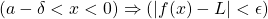 \left( a-\delta <x<0 \right) \Rightarrow \left(|f(x)-L|<\epsilon\right)