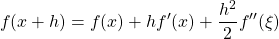 \[ f(x+h) = f(x) +hf'(x) +\frac{h^2}{2}f''(\xi)\]