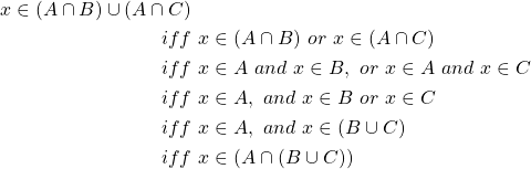 \begin{equation*} \begin{split} x\in (A\cap B)\cup (A\cap C)&\\ iff&\ x\in (A\cap B)\ or\ x\in (A\cap C)\\ iff&\ x\in A\ and\ x\in B,\ or\ x\in A\ and\ x\in C\\ iff&\ x\in A,\ and\ x\in B\ or\ x\in C\\ iff&\ x\in A,\ and\ x\in (B\cup C)\\ iff&\ x\in \left( A\cap (B\cup C)\right) \end{split} \end{equation*}