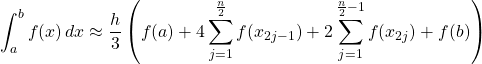 \[ \int_a^b f(x)\,dx \approx \frac{h}{3} \left( f(a) +4\sum^{\frac{n}{2}}_{j=1}f(x_{2j-1}) +2\sum^{\frac{n}{2}-1}_{j=1}f(x_{2j}) +f(b) \right)\]