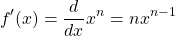 \[f'(x)=\frac{d}{dx}x^n=nx^{n-1}\]