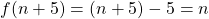 f(n+5)=(n+5)-5=n