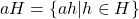 aH = \left\lbrace ah|h\in H \right\rbrace