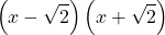 \[ \left(x-\sqrt{2}\right) \left(x+\sqrt{2}\right)\]