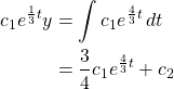 \begin{align*} c_1e^{\frac{1}{3}t}y &= \int c_1 e^{\frac{4}{3}t}\,dt\\ &= \frac{3}{4}c_1e^{\frac{4}{3}t}+c_2 \end{align*}