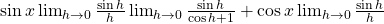 \sin{x}\lim_{h \to 0} \frac{\sin{h}}{h} \lim_{h \to 0} \frac{\sin{h}}{\cos{h}+1}+\cos{x}\lim_{h \to 0} \frac{\sin{h}}{h}