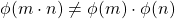 \phi (m\cdot n) \neq \phi (m)\cdot \phi(n)