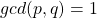 gcd(p,q)=1