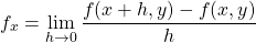 \[ f_{x} =\lim_{h \to 0}\frac{f(x+h,y)-f(x,y)}{h}\]