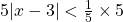 5|x-3|<\frac{1}{5}\times 5