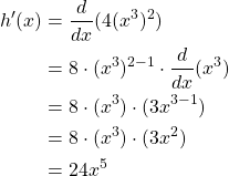 \begin{equation*} \begin{split} h'(x)& = \frac{d}{dx}(4(x^{3})^{2})\\ &= 8\cdot (x^{3})^{2-1}\cdot \frac{d}{dx}(x^{3})\\ &= 8\cdot (x^{3})\cdot (3x^{3-1})\\ &= 8\cdot (x^{3})\cdot (3x^{2})\\ &= 24x^{5} \end{split} \end{equation*}