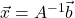 \vec{x}=A^{-1}\vec{b}