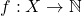 f:X\rightarrow \mathbb{N}