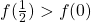 f(\frac{1}{2})>f(0)